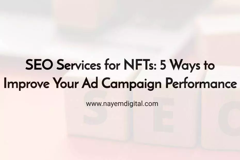 SEO Services for NFTs 5 Ways to Improve Your Ad Campaign Performance